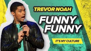 "Funny, Funny" - Trevor Noah - (It's My Culture)