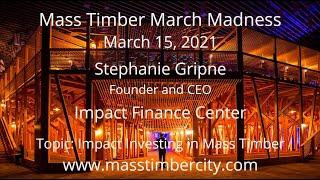 Impact Investing in Mass Timber - Stephanie Gripne - Impact Finance Center