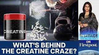 Creatine Explained: Muscle Booster, Brain Fuel- or Just Hype? | Vantage with Palki Sharma | N18G