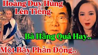 Nóng..Hoàng Duy Hùng lên tiếng.. bà Hằng quá hay.. Một Bầy Phản Động