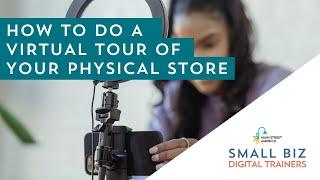 How to Do a Virtual Tour of Your Physical Store | Small Biz Digital Trainers