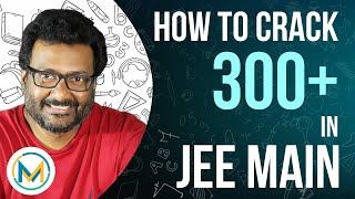 How to Crack 300 in JEE Main (In a Single Attempt)