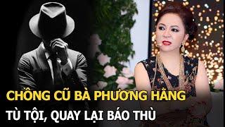 Chồng cũ bà Phương Hằng: Tù tội, quay lại báo thù