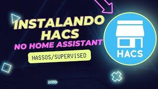 Instalando HACS no HOME ASSISTANT HASSOS ou SUPERVISED em menos de 5 MINUTOS