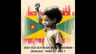 2024 OLD SCH RUDE BOY CONSCIOUS REGGAE   PART 3   JOIE T