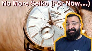 I've Stopped Buying Seikos For Now... Maybe You Should Too!