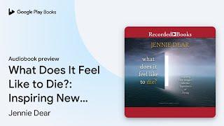 What Does It Feel Like to Die?: Inspiring New… by Jennie Dear · Audiobook preview