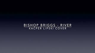 Bishop Briggs - River (Kacper Lipski cover)