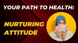 Your Path to Health: Nurturing Attitude