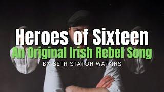 Heroes of Sixteen (Original Irish Rebel Song)