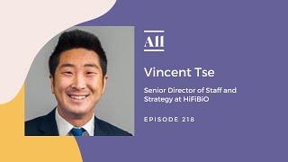 Senior Director of Staff and Strategy at HiFiBiO, Vincent Tse - Authentic Engagement with Everyone