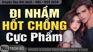 ĐI NHẦM HỐT CHỒNG CỰC PHẨM - Đọc Truyện Ngôn Tình Hài Hước Về Cô Nàng Hậu Đậu May Mắn