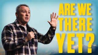 Are We There Yet? | Robbie Hilton | Calvary Church