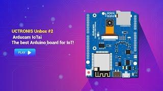 UCTRONICS Unbox #2: Arducam IoTai - The Newest ESP32 Based IoT Board for Less Than $20!