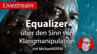 Der Equalizer - über den Sinn der Klangmanipulation