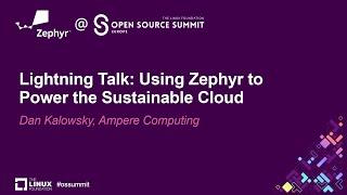 Lightning Talk: Using Zephyr to Power the Sustainable Cloud - Dan Kalowsky, Ampere Computing