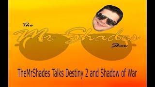 TheMrShades Talks Destiny 2 and Shadow of War