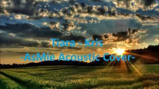 Tiara-Kris  (AsMie Acoustic Cover)