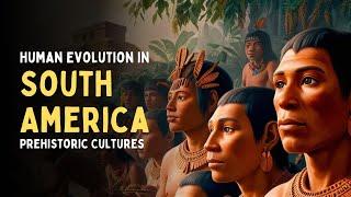 Human Evolution in South America: Prehistoric Cultures