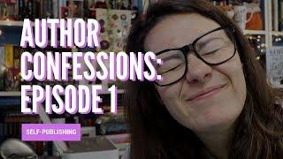 SELF-PUBLISHED AUTHOR CONFESSIONS: EPISODE 1