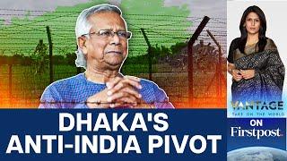 Bangladesh Hints at Scrapping "Uneven" Border Deal with India | Vantage with Palki Sharma | N18G