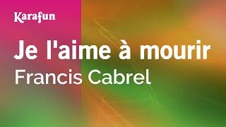 Je l'aime à mourir - Francis Cabrel | Karaoke Version | KaraFun