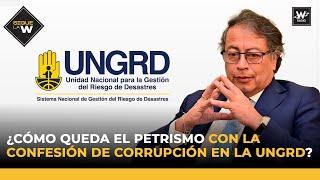 ¿Cómo queda el petrismo con la confesión de corrupción en la UNGRD? | Sigue La W | La W