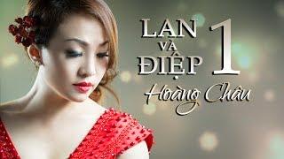 LAN VÀ ĐIỆP 1 - HOÀNG CHÂU