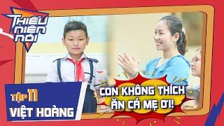 Con không thích ăn cá, mẹ có thể đổi món cho con được không? | Tập 11 - Thiếu Niên Nói