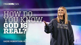 How Do You Know God Is Real? | Sadie Robertson Huff | Passion 2024