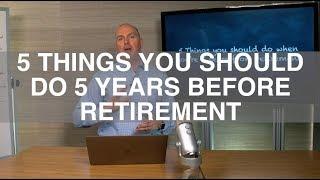 5 Things To Do 5 Years Before Retirement