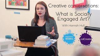 Creative Conversation with Hannah Hull - What is Socially Engaged Art?