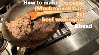 How to make Duxelles (Mushroom Paste) for beef wellington ahead