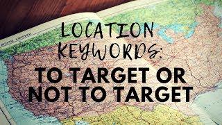 Location Keywords - To Target Or Not To Target