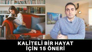 KALİTELİ BİR HAYAT İÇİN 15 ÖNERİ