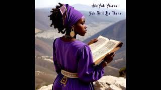 AbiYah Yisrael - Yah Will Be There