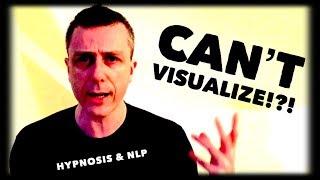 Hypnosis & NLP... Can't Visualize?!? | Learn Hypnosis Visualisation and Pragmatic Psychology