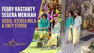 Febby Rastanty Segera Menikah, Susul Jessica Mila dan Enzy Storia | Halo Selebriti