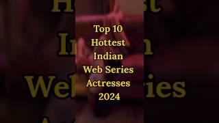 Sizzling Stars: Top 10 Hottest Indian Web Series Actresses of 2024