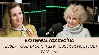 Esztergályos Cecília – "Tessék több lábon állni, tessék rengeteget tanulni"