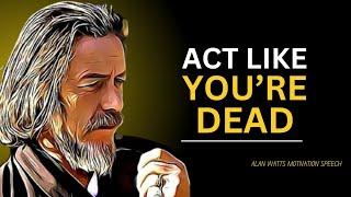 ALAN WATTS Reveals The BEST SPEECH To ACT LIKE YOU'RE DEAD!