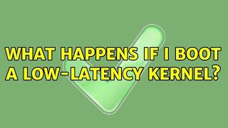 Ubuntu: What happens if I boot a low-latency kernel?