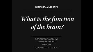 What is the function of the brain? | J. Krishnamurti