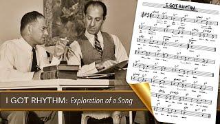 Gershwin's I GOT RHTYHM:  Exploration of a Song