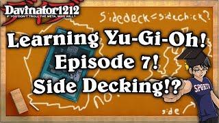 Episode 7: How To Use A Side Deck | Learning Yu-Gi-Oh!