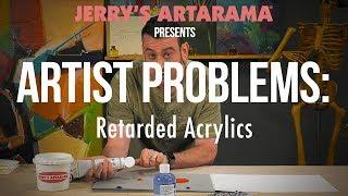 Artist Problems - Retarded Acrylics