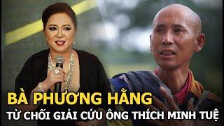 Bà Phương Hằng từ chối giải cứu ông Thích Minh Tuệ