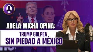 Trump AMENAZA a México con DEPORTACIONES masivas y ARANCELES | Editorial Adela Micha