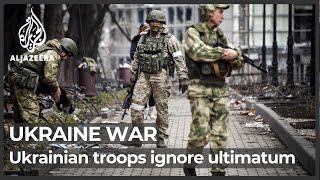 Ukraine forces in Mariupol defy Russia’s surrender-or-die demand