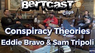 Conspiracy Theories with Eddie Bravo and Sam Tripoli - CLIP - Bertcast